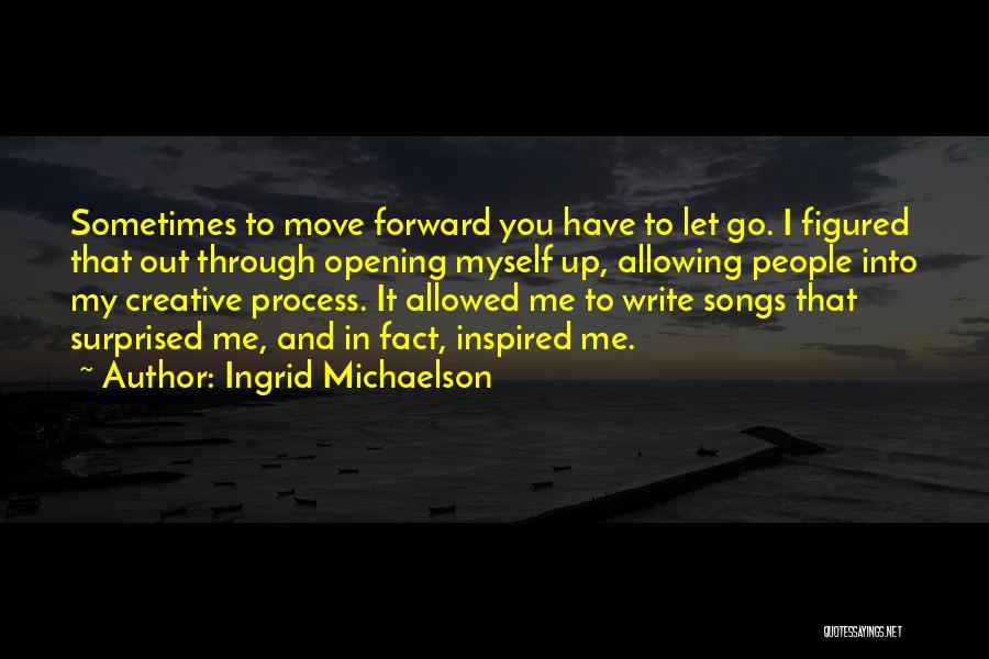 Moving Forward And Letting Go Quotes By Ingrid Michaelson