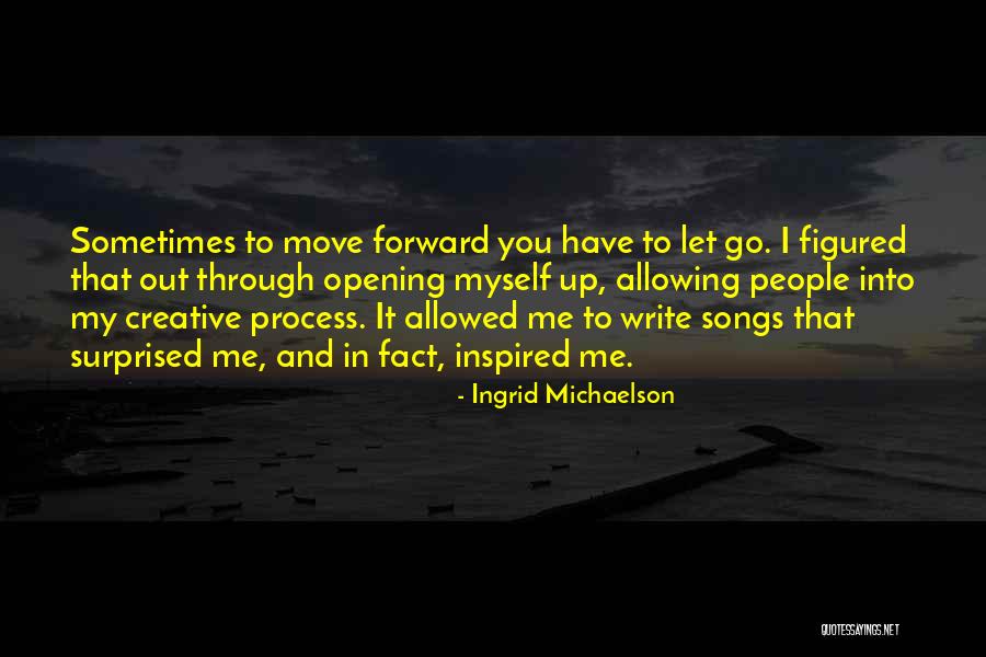 Moving Forward And Letting Go Quotes By Ingrid Michaelson