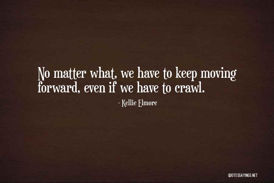 Moving Forward And Letting Go Quotes By Kellie Elmore