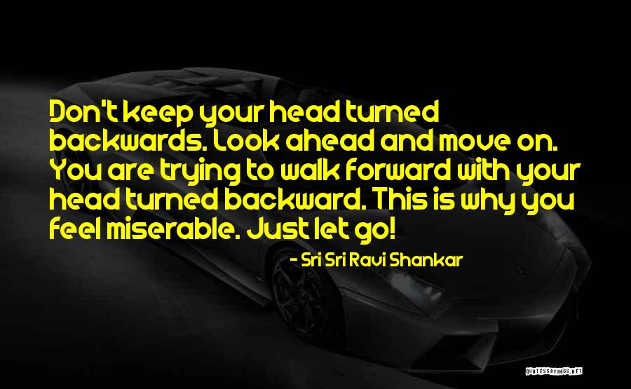 Moving Forward And Letting Go Quotes By Sri Sri Ravi Shankar