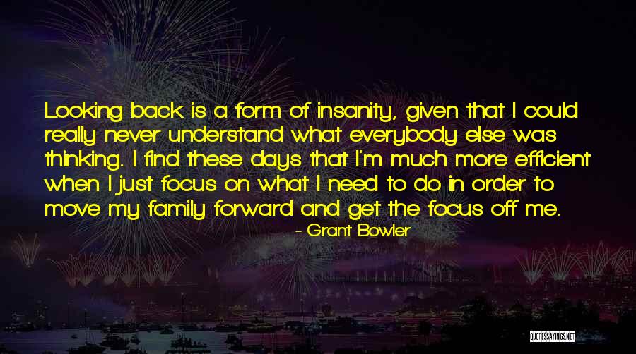 Moving Forward And Not Looking Back Quotes By Grant Bowler Moving Forward And Not Looking Back Quotes By Grant Bowler