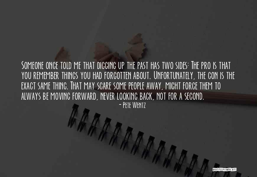 Moving Forward And Not Looking Back Quotes By Pete Wentz Moving Forward And Not Looking Back Quotes By Pete Wentz