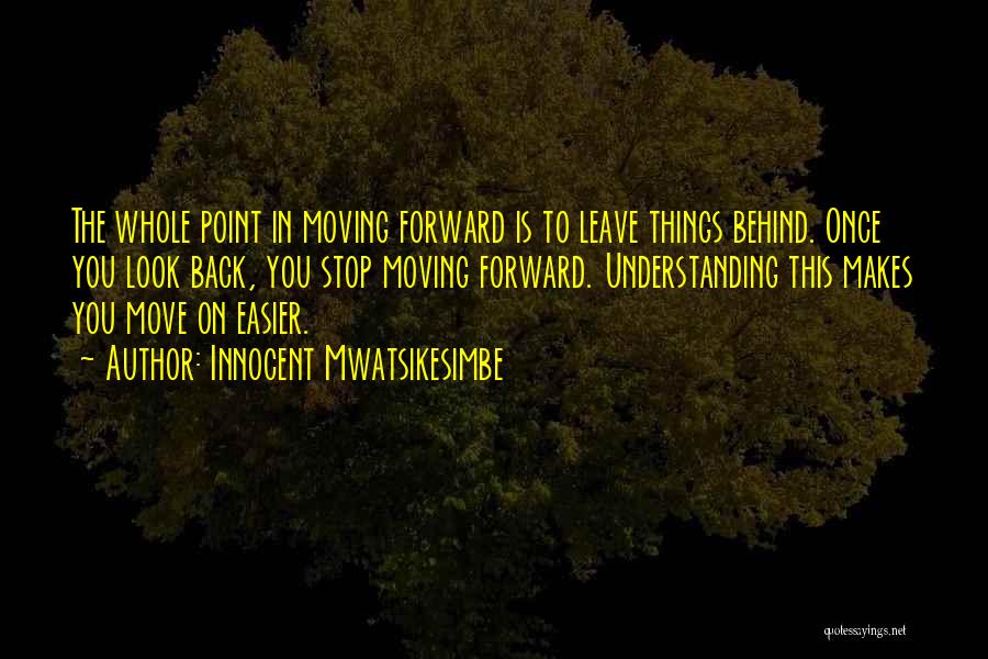 Moving Forward From The Past Quotes By Innocent Mwatsikesimbe