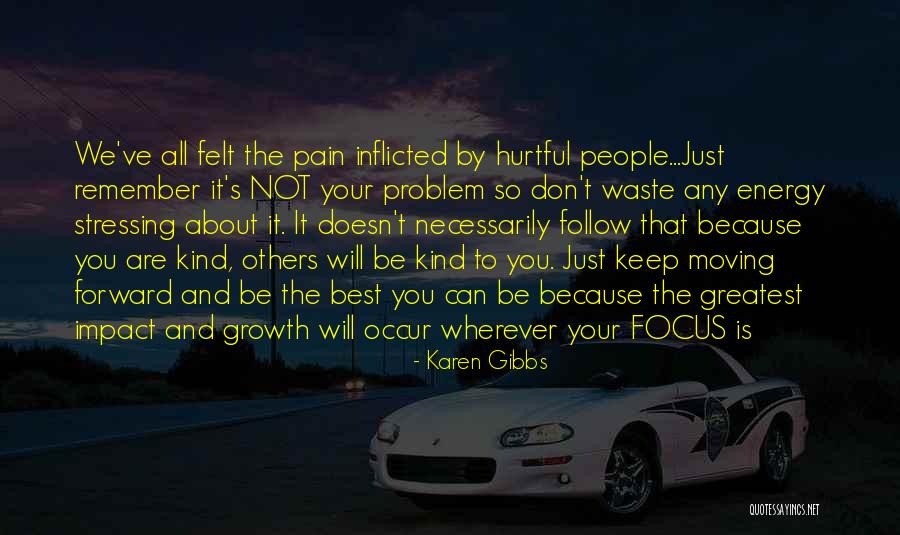 Moving Forward In A Positive Way Quotes By Karen Gibbs Moving Forward In A Positive Way Quotes By Karen Gibbs