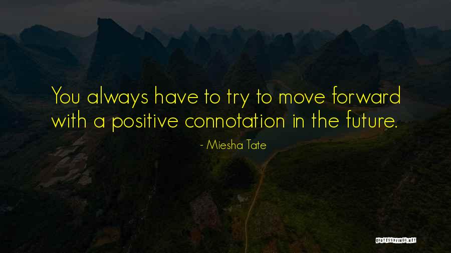 Moving Forward In A Positive Way Quotes By Miesha Tate Moving Forward In A Positive Way Quotes By Miesha Tate