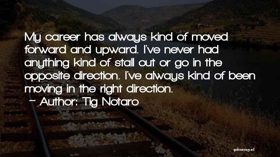 Moving Forward In Career Quotes By Tig Notaro