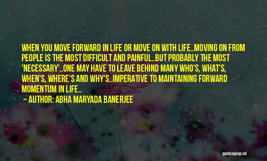 Moving Forward In Life Quotes By Abha Maryada Banerjee