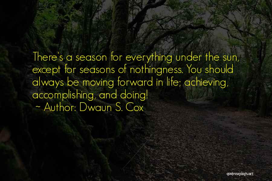 Moving Forward In Life Quotes By Dwaun S. Cox