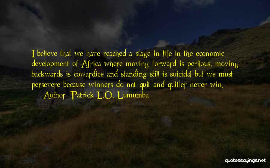 Moving Forward In Life Quotes By Patrick L.O. Lumumba