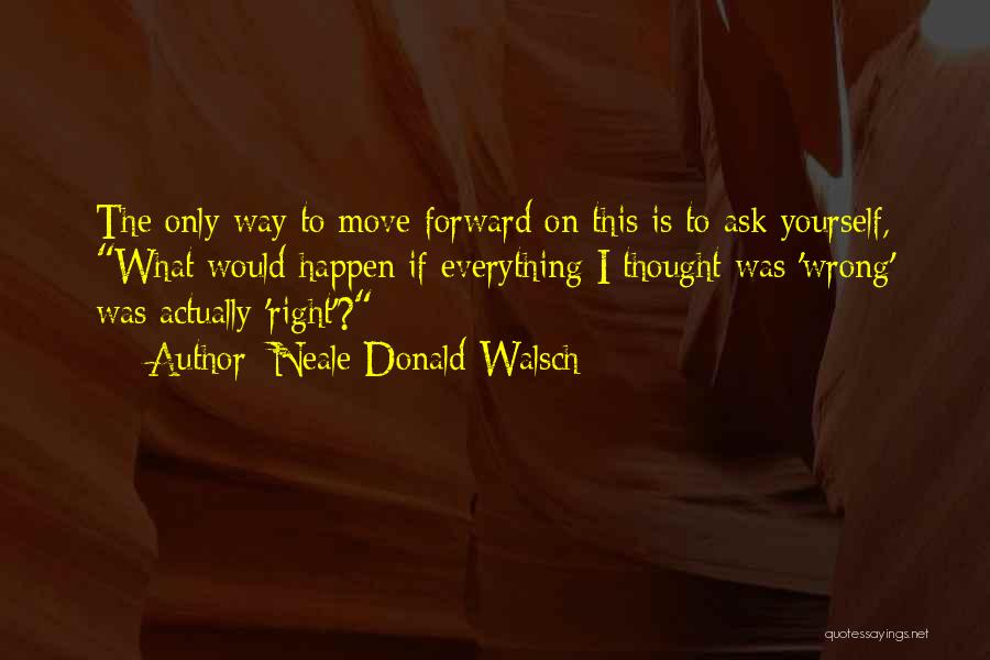 Moving Forward Inspirational Quotes By Neale Donald Walsch