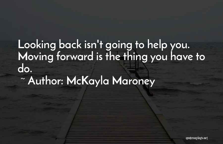 Moving Forward No Looking Back Quotes By McKayla Maroney