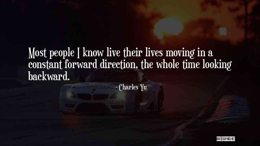 Moving Forward Not Backward Quotes By Charles Yu Moving Forward Not Backward Quotes By Charles Yu