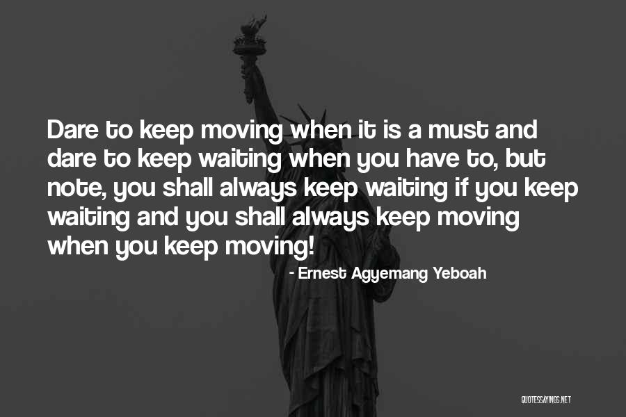 Moving Forward One Step At A Time Quotes By Ernest Agyemang Yeboah Moving Forward One Step At A Time Quotes By Ernest Agyemang Yeboah