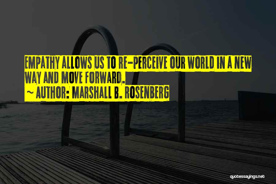 Moving Forward Quotes By Marshall B. Rosenberg