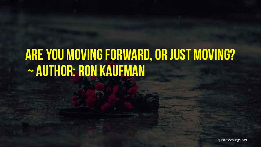 Moving Forward Quotes By Ron Kaufman