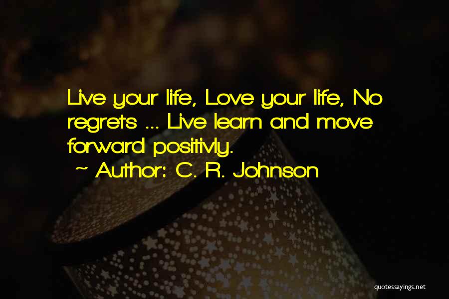 Moving Forward With No Regrets Quotes By C. R. Johnson