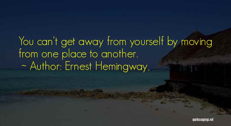 Moving From One Place To Another Quotes By Ernest Hemingway,