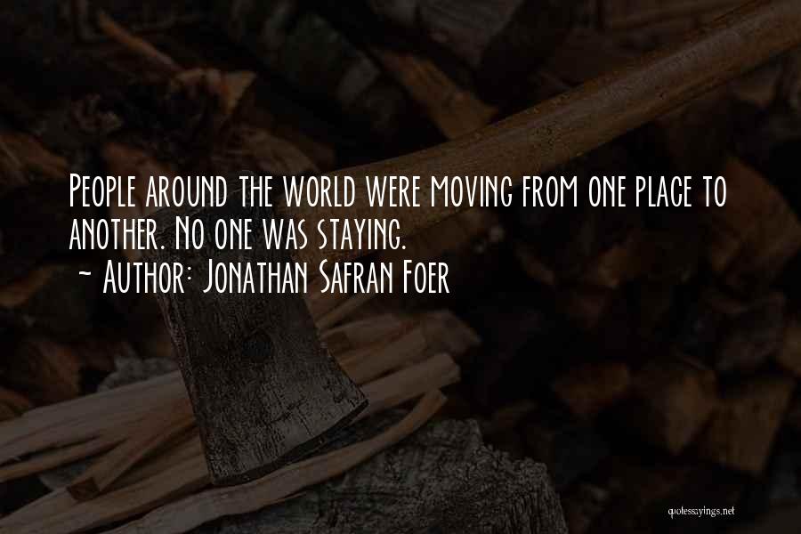 Moving From One Place To Another Quotes By Jonathan Safran Foer