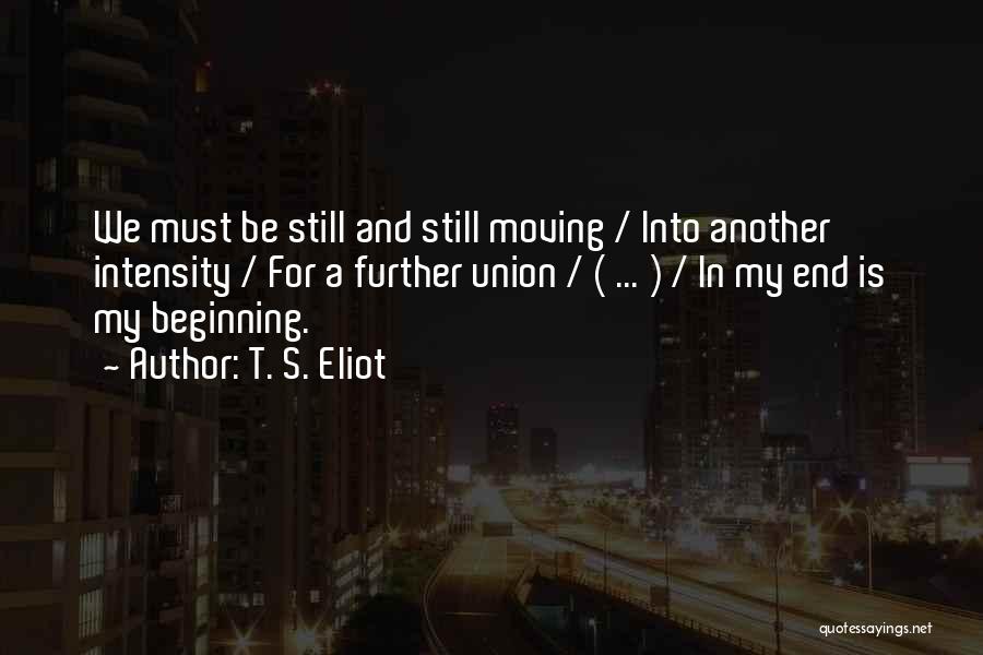 Moving Further Quotes By T. S. Eliot