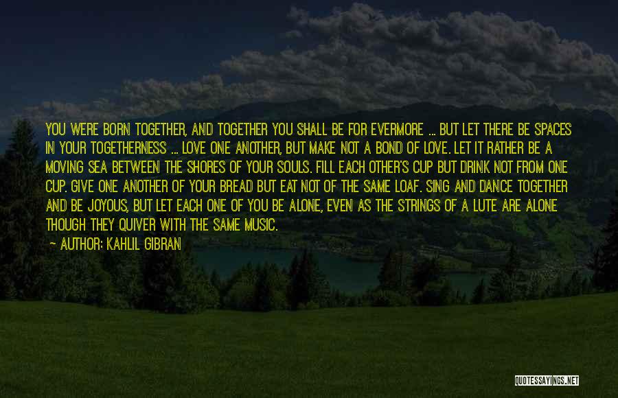 Moving In Together Quotes By Kahlil Gibran