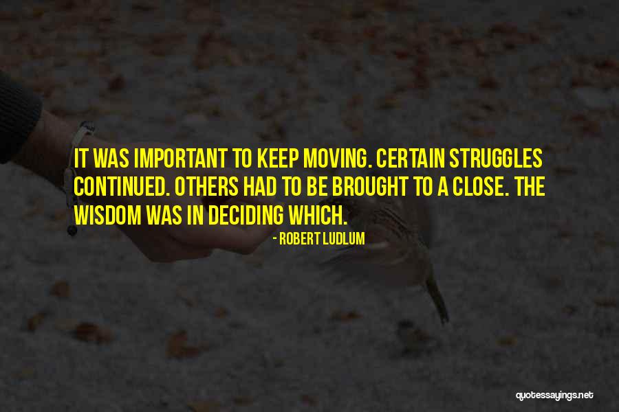 Moving In Wisdom Quotes By Robert Ludlum Moving In Wisdom Quotes By Robert Ludlum