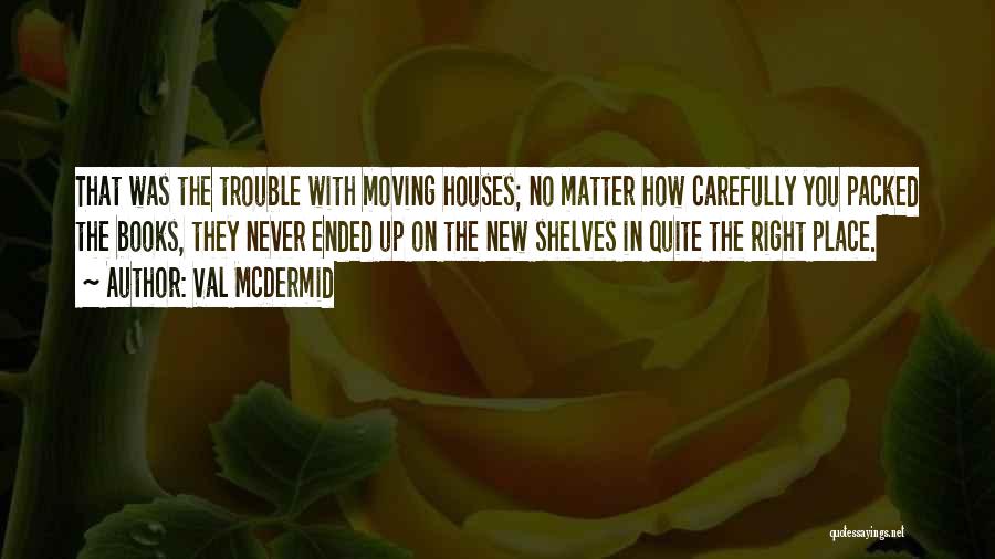 Moving Into A New Place Quotes By Val McDermid