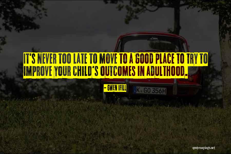 Moving Into Adulthood Quotes By Gwen Ifill Moving Into Adulthood Quotes By Gwen Ifill