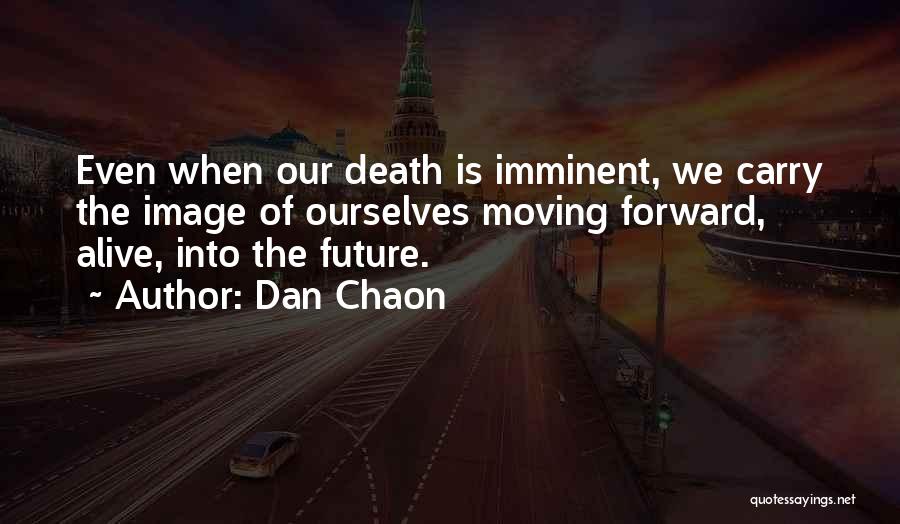 Moving Into The Future Quotes By Dan Chaon