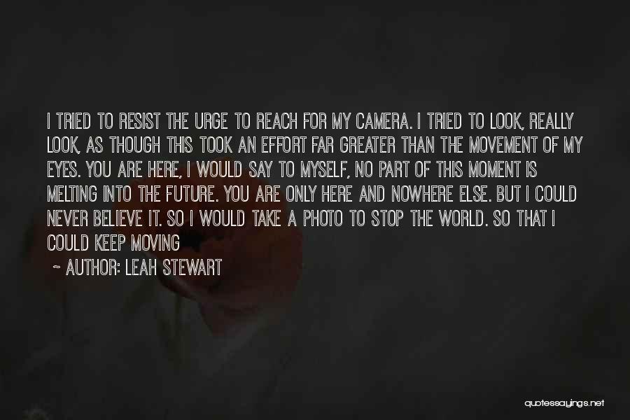 Moving Into The Future Quotes By Leah Stewart