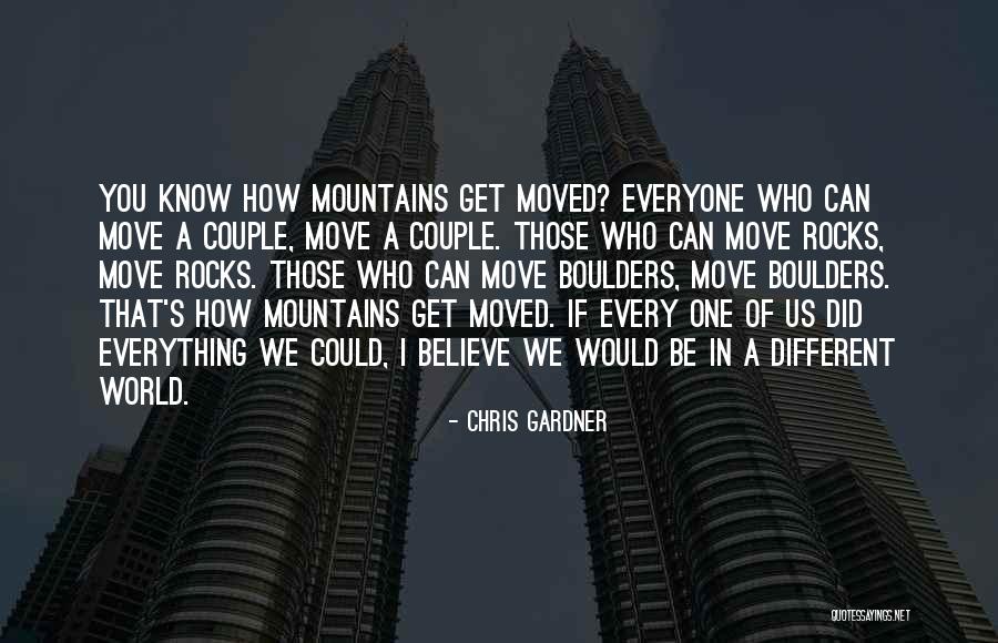 Moving Mountains Quotes By Chris Gardner Moving Mountains Quotes By Chris Gardner