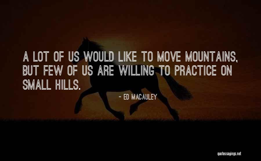Moving Mountains Quotes By Ed Macauley Moving Mountains Quotes By Ed Macauley