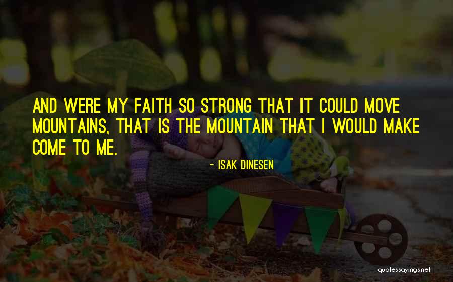 Moving Mountains Quotes By Isak Dinesen Moving Mountains Quotes By Isak Dinesen