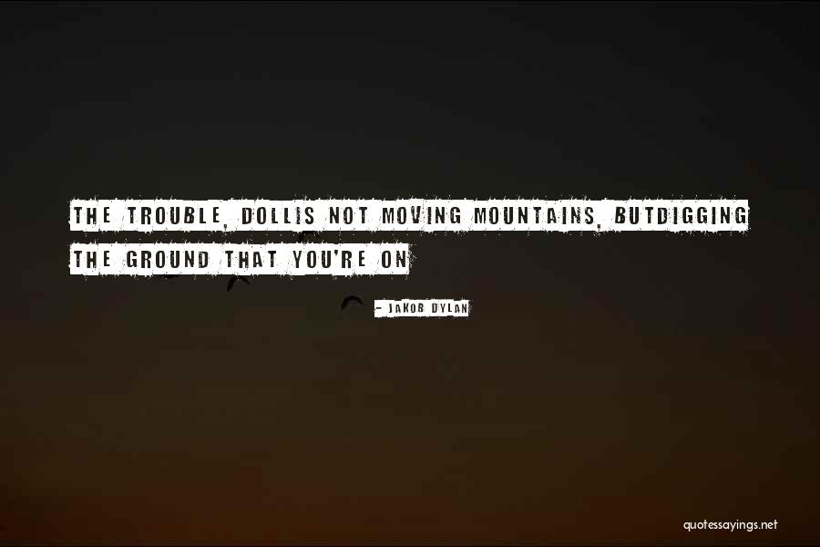 Moving Mountains Quotes By Jakob Dylan Moving Mountains Quotes By Jakob Dylan