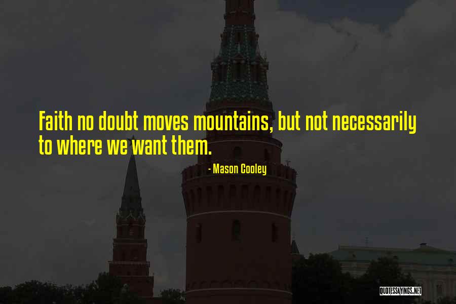 Moving Mountains Quotes By Mason Cooley Moving Mountains Quotes By Mason Cooley