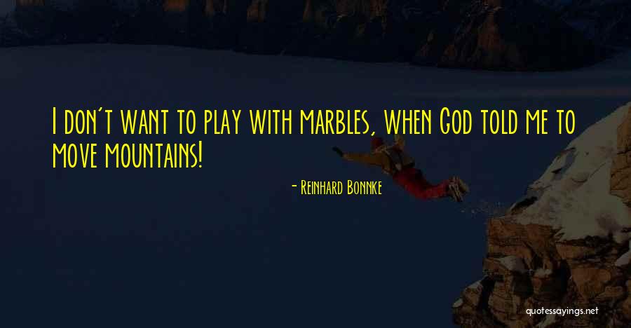Moving Mountains Quotes By Reinhard Bonnke Moving Mountains Quotes By Reinhard Bonnke