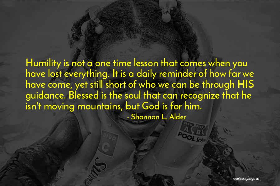Moving Mountains Quotes By Shannon L. Alder Moving Mountains Quotes By Shannon L. Alder