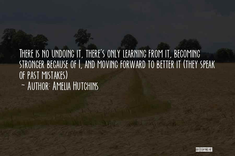 Moving On And Learning From Mistakes Quotes By Amelia Hutchins