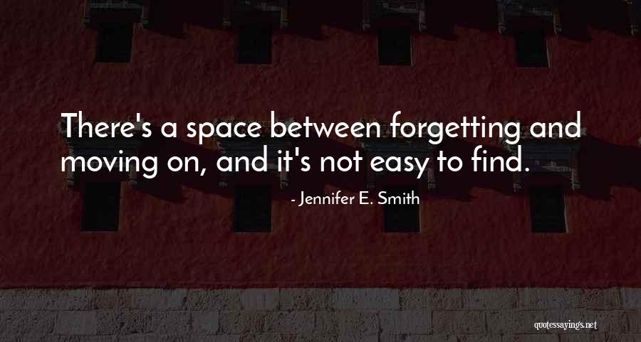 Moving On But Not Forgetting Quotes By Jennifer E. Smith Moving On But Not Forgetting Quotes By Jennifer E. Smith