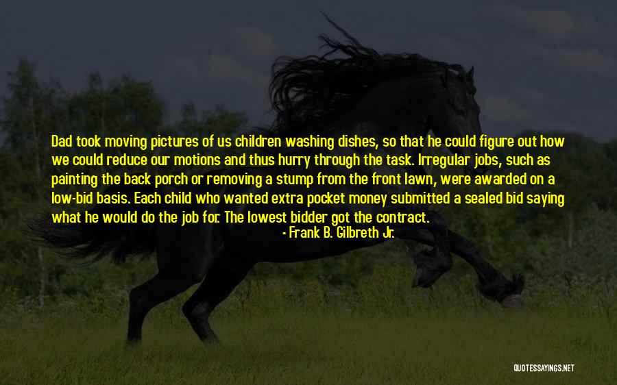 Moving On From A Job Quotes By Frank B. Gilbreth Jr. Moving On From A Job Quotes By Frank B. Gilbreth Jr.