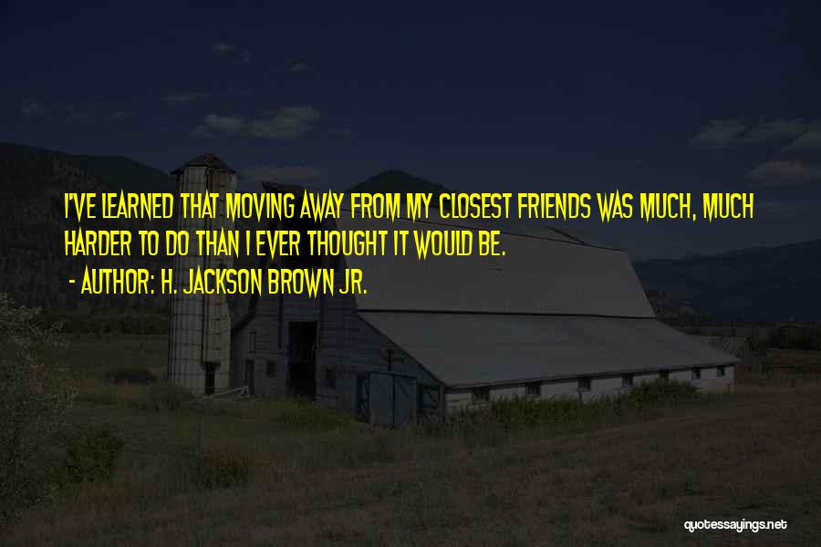 Moving On From Best Friends Quotes By H. Jackson Brown Jr.