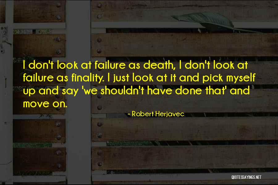 Moving On From Death Quotes By Robert Herjavec Moving On From Death Quotes By Robert Herjavec