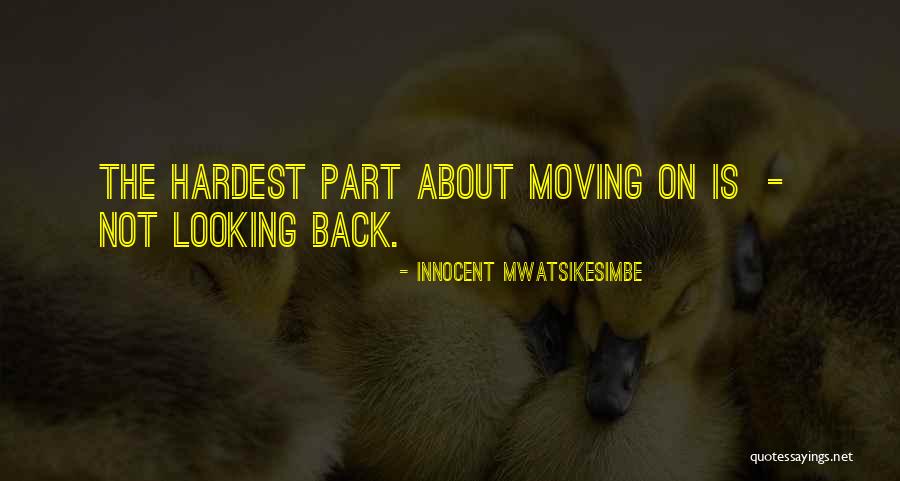 Moving On From Heartbreak Quotes By Innocent Mwatsikesimbe Moving On From Heartbreak Quotes By Innocent Mwatsikesimbe