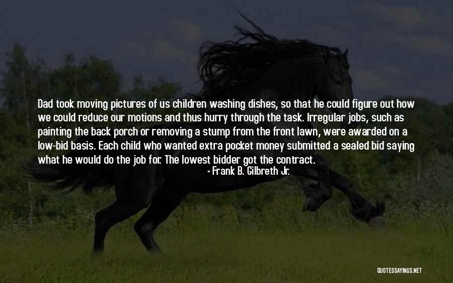 Moving On From Job Quotes By Frank B. Gilbreth Jr. Moving On From Job Quotes By Frank B. Gilbreth Jr.