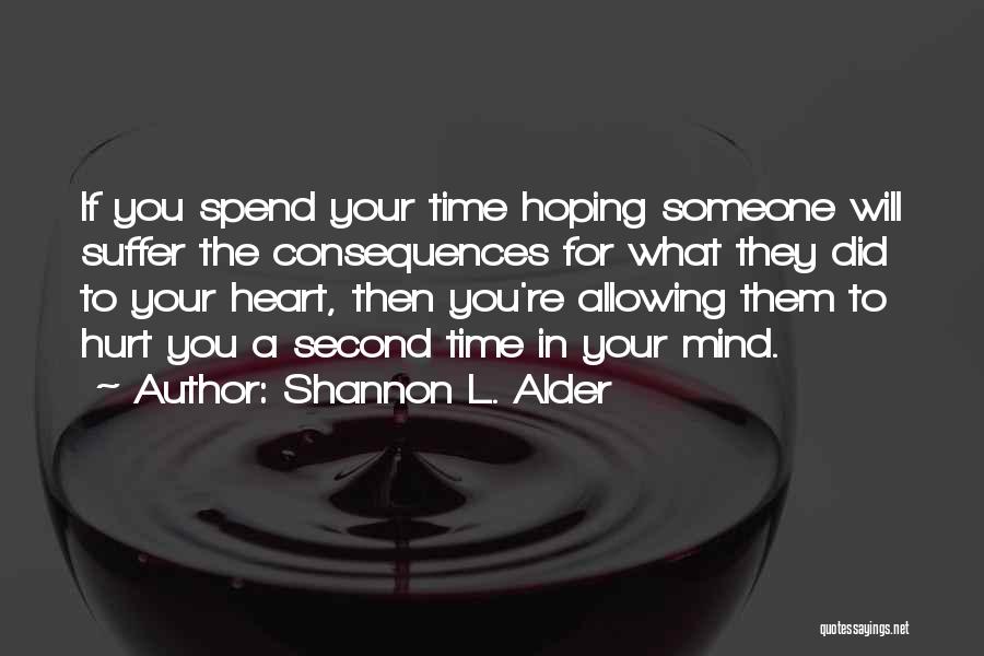 Moving On From Someone Who Hurt You Quotes By Shannon L. Alder