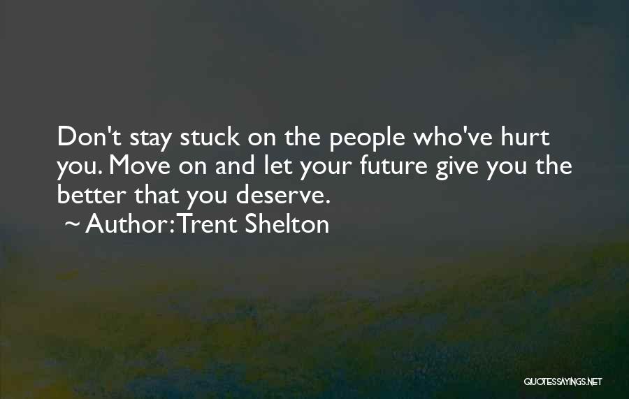 Moving On From Someone Who Hurt You Quotes By Trent Shelton