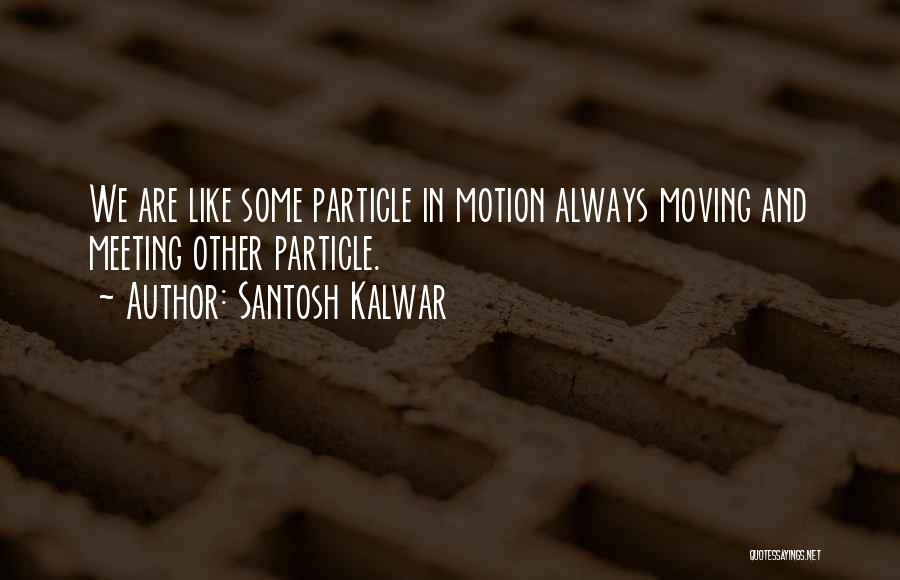 Moving On In Life Inspirational Quotes By Santosh Kalwar