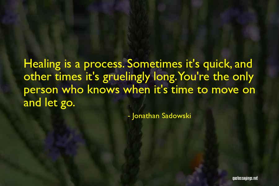 Moving On Letting Go Quotes By Jonathan Sadowski Moving On Letting Go Quotes By Jonathan Sadowski