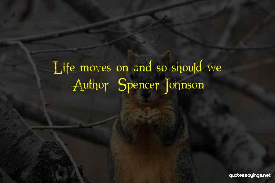 Moving On Life Quotes By Spencer Johnson