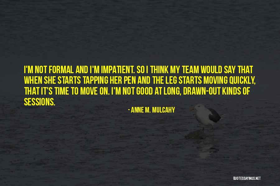 Moving On So Quickly Quotes By Anne M. Mulcahy Moving On So Quickly Quotes By Anne M. Mulcahy