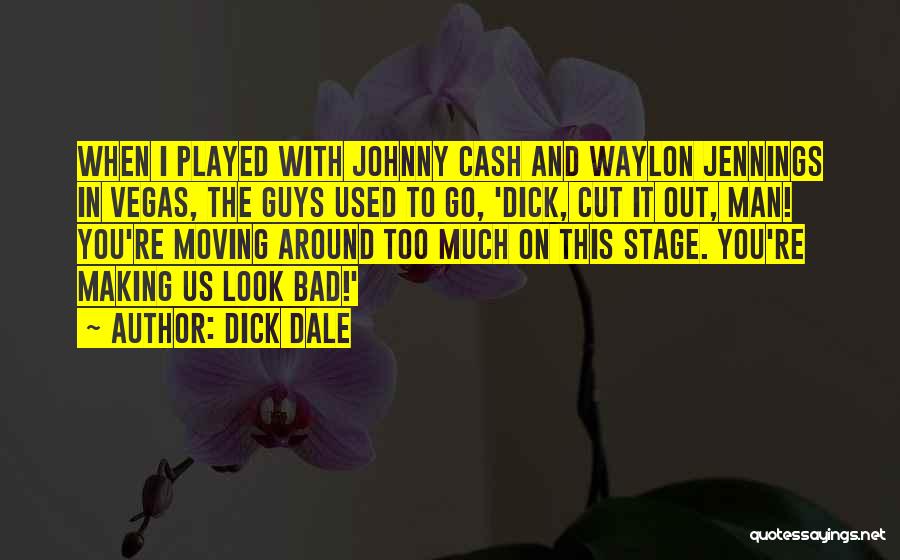 Moving On Stage Quotes By Dick Dale